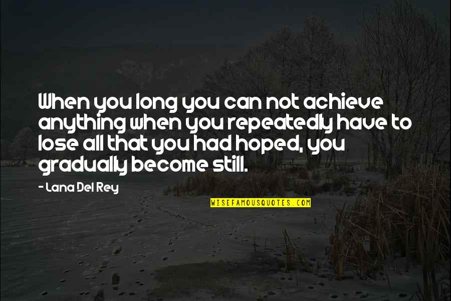 G Del Quotes By Lana Del Rey: When you long you can not achieve anything