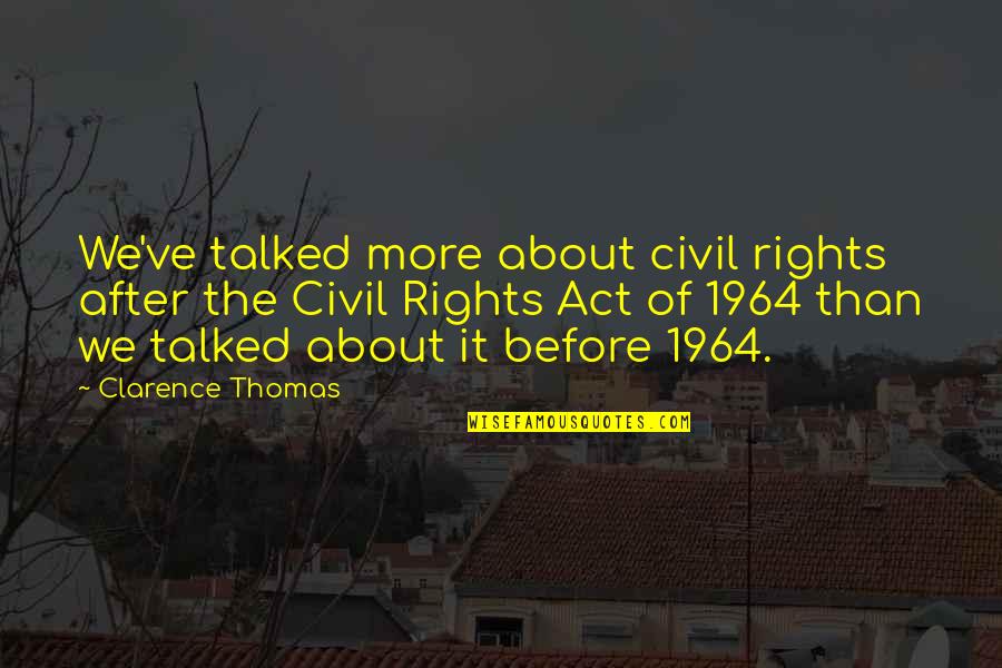 G Derm Quotes By Clarence Thomas: We've talked more about civil rights after the G Derm Quotes By Clarence Thomas: We've talked more about civil rights after the
