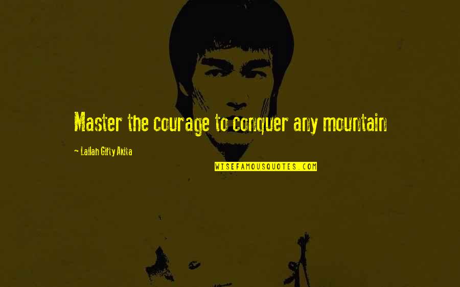 G-dragon Bigbang Quotes By Lailah Gifty Akita: Master the courage to conquer any mountain