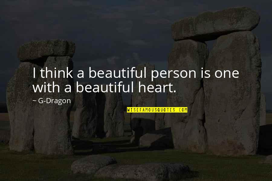 G Dragon Quotes By G-Dragon: I think a beautiful person is one with