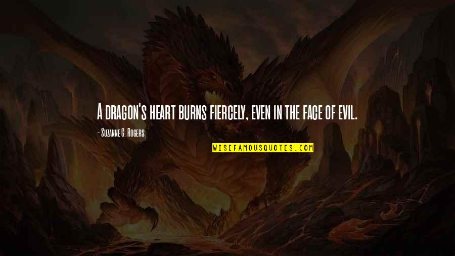 G Dragon Quotes By Suzanne G. Rogers: A dragon's heart burns fiercely, even in the