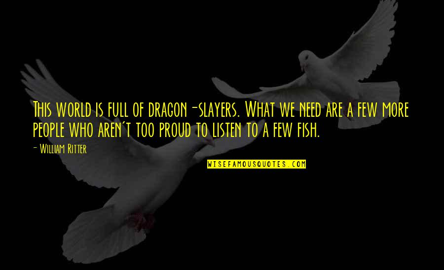 G Dragon Who You Quotes By William Ritter: This world is full of dragon-slayers. What we