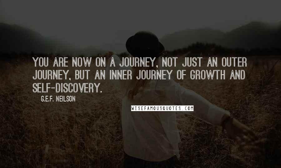 G.E.F. Neilson quotes: You are now on a journey, not just an outer journey, but an inner journey of growth and self-discovery.