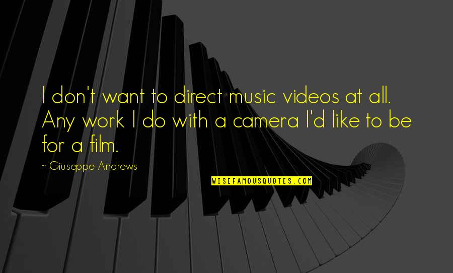 G Estates General Quotes By Giuseppe Andrews: I don't want to direct music videos at