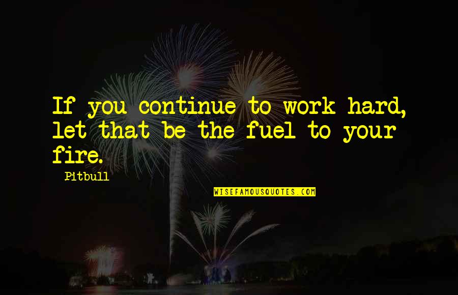 G Fuel Quotes By Pitbull: If you continue to work hard, let that