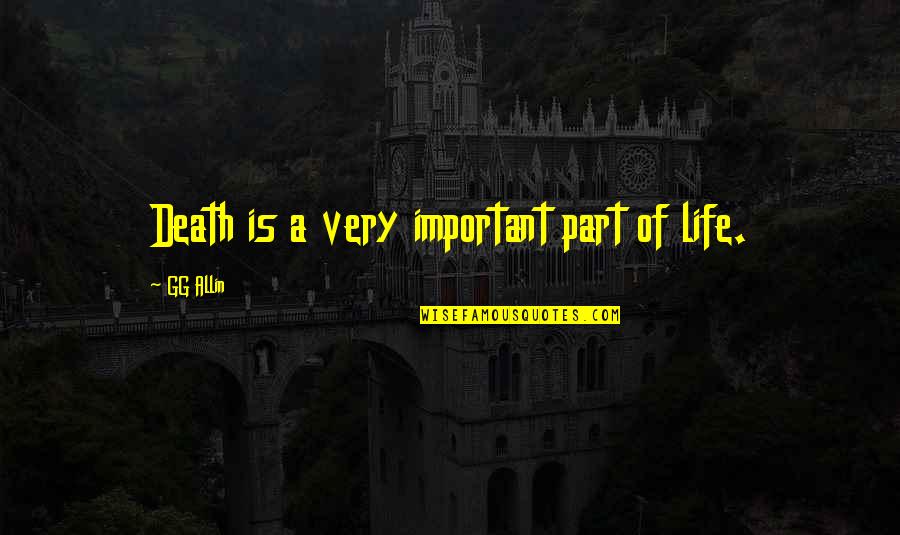 G G Allin Quotes By GG Allin: Death is a very important part of life.