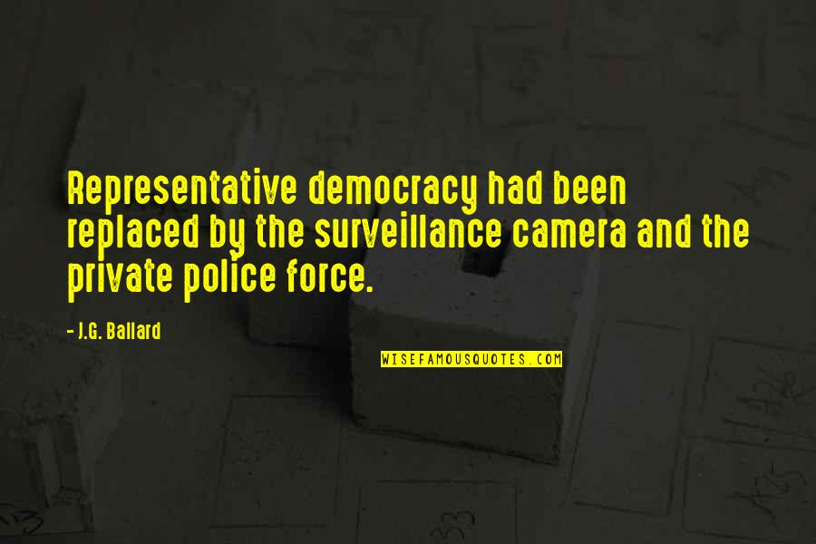 G G G Quotes By J.G. Ballard: Representative democracy had been replaced by the surveillance