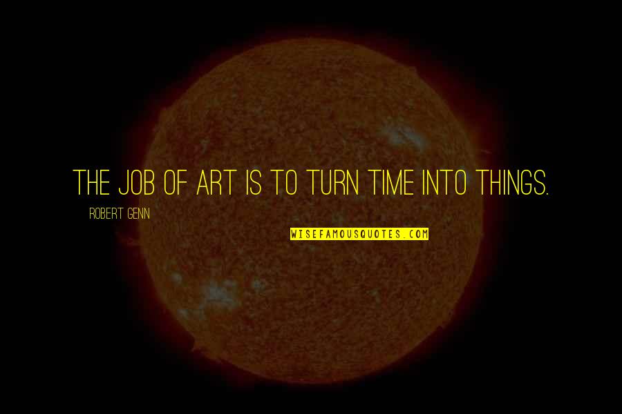G H Color Diamond Quotes By Robert Genn: The job of art is to turn time