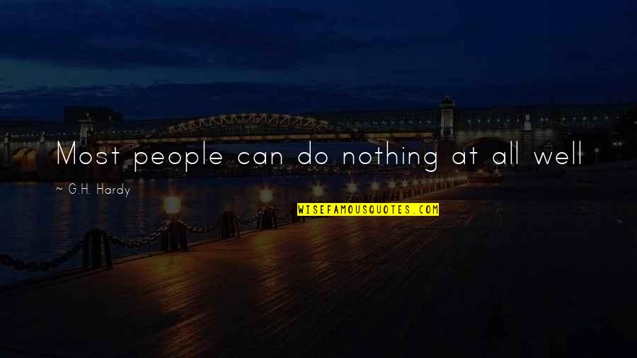 G H Hardy Quotes By G.H. Hardy: Most people can do nothing at all well