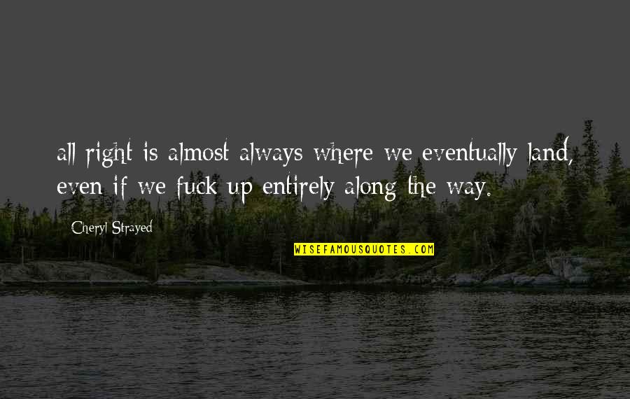 G Hring G Za Quotes By Cheryl Strayed: all right is almost always where we eventually G Hring G Za Quotes By Cheryl Strayed: all right is almost always where we eventually