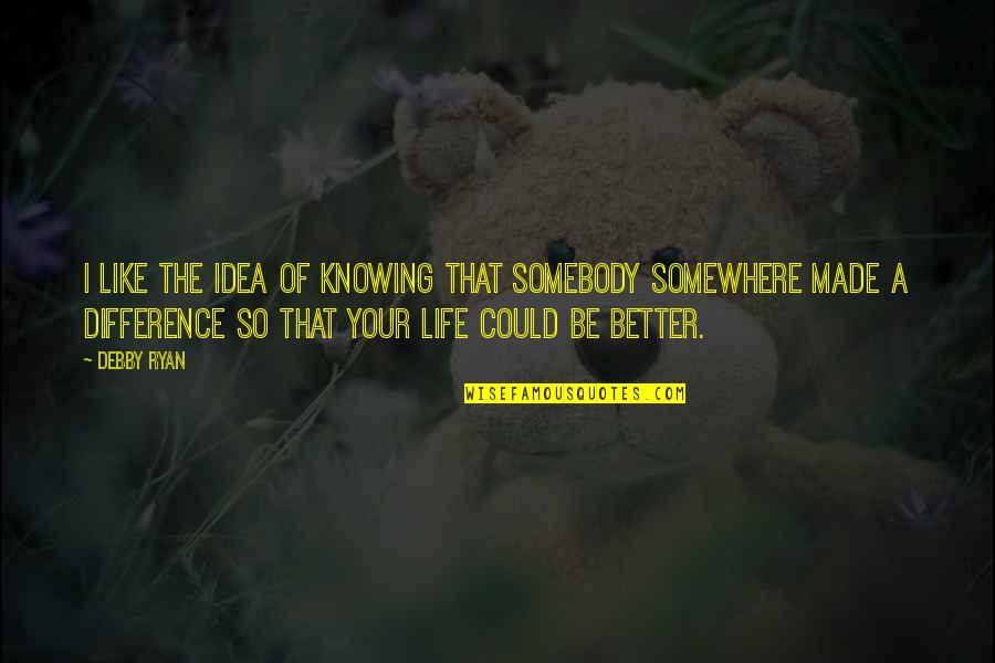 G Hring G Za Quotes By Debby Ryan: I like the idea of knowing that somebody G Hring G Za Quotes By Debby Ryan: I like the idea of knowing that somebody