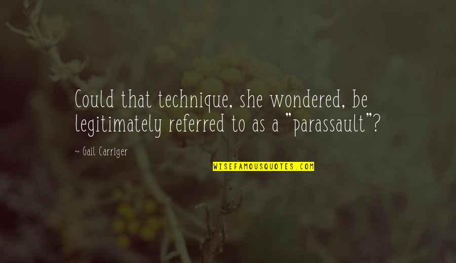 G Hring G Za Quotes By Gail Carriger: Could that technique, she wondered, be legitimately referred