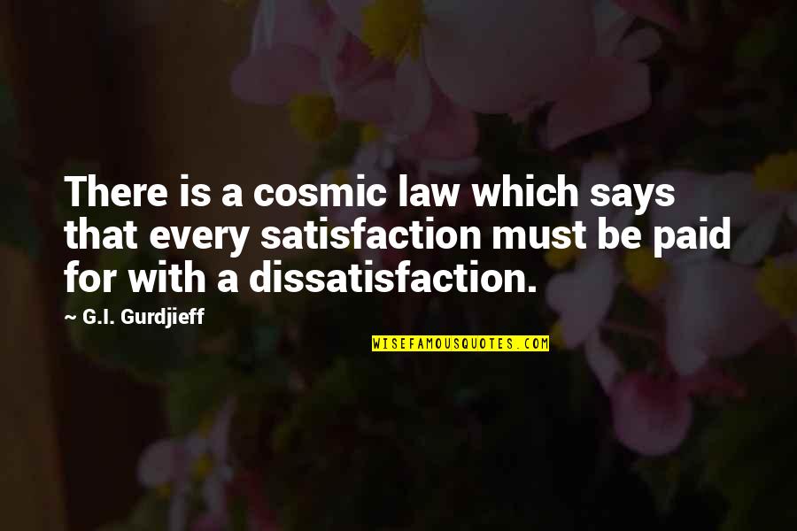 G I Gurdjieff Quotes By G.I. Gurdjieff: There is a cosmic law which says that G I Gurdjieff Quotes By G.I. Gurdjieff: There is a cosmic law which says that