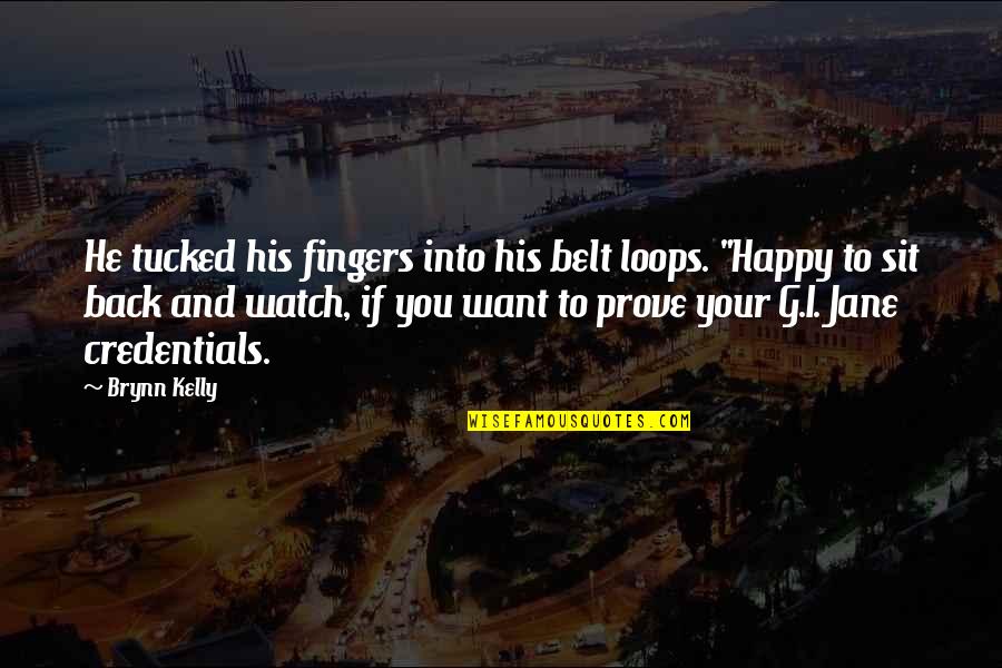 G I Jane Quotes By Brynn Kelly: He tucked his fingers into his belt loops.