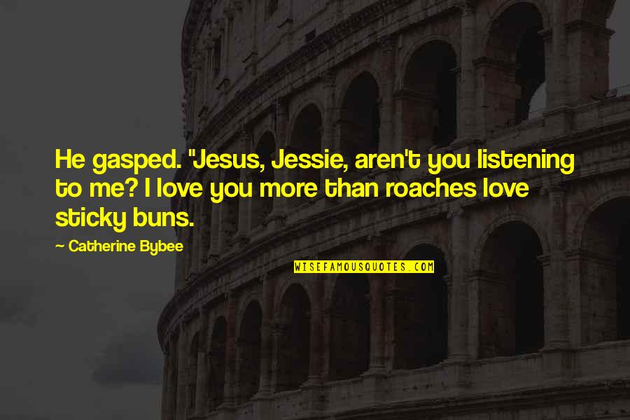 G.i Jessie Quotes By Catherine Bybee: He gasped. "Jesus, Jessie, aren't you listening to G.i Jessie Quotes By Catherine Bybee: He gasped. "Jesus, Jessie, aren't you listening to