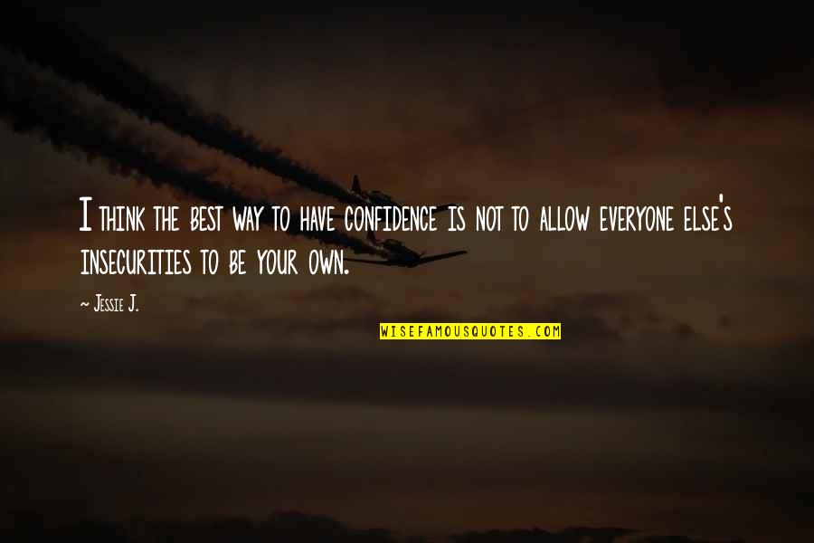 G.i Jessie Quotes By Jessie J.: I think the best way to have confidence G.i Jessie Quotes By Jessie J.: I think the best way to have confidence