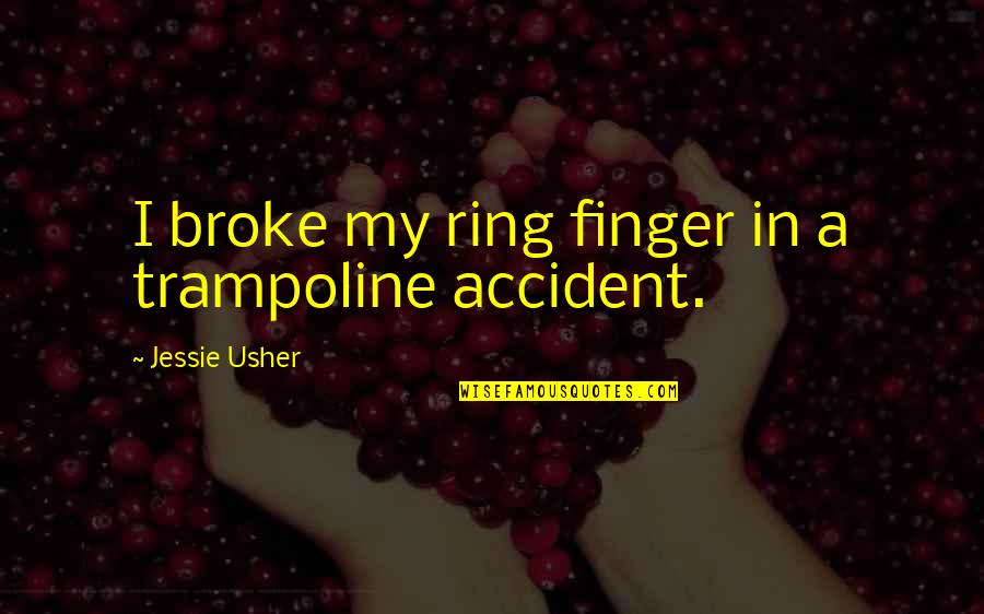 G.i Jessie Quotes By Jessie Usher: I broke my ring finger in a trampoline G.i Jessie Quotes By Jessie Usher: I broke my ring finger in a trampoline
