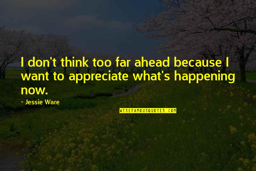 G.i Jessie Quotes By Jessie Ware: I don't think too far ahead because I