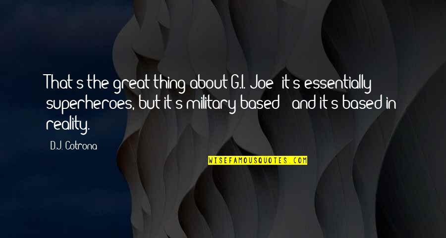 G I S Quotes By D.J. Cotrona: That's the great thing about G.I. Joe: it's G I S Quotes By D.J. Cotrona: That's the great thing about G.I. Joe: it's