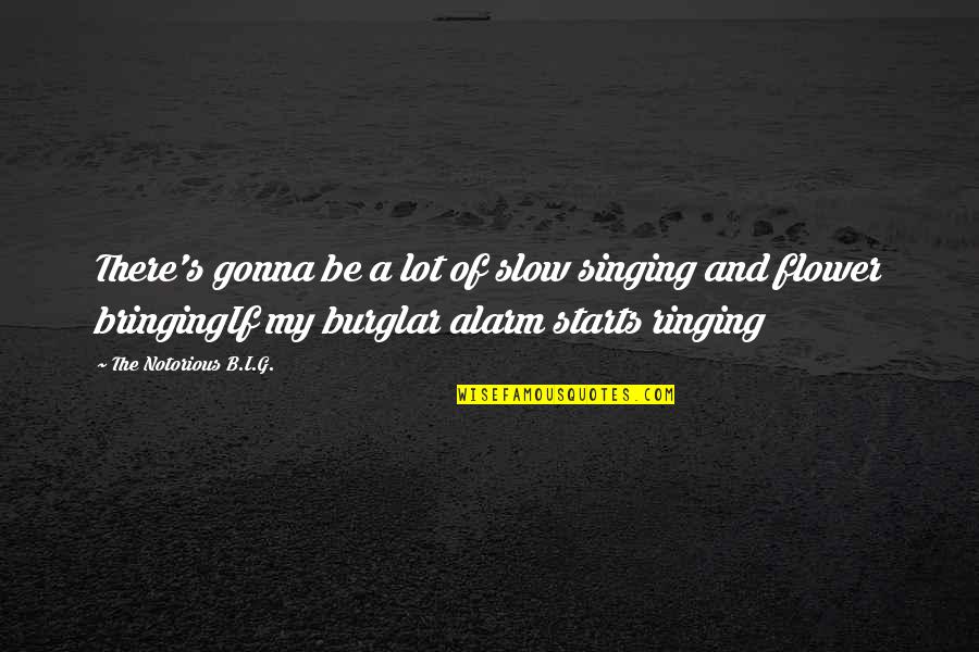 G I S Quotes By The Notorious B.I.G.: There's gonna be a lot of slow singing G I S Quotes By The Notorious B.I.G.: There's gonna be a lot of slow singing