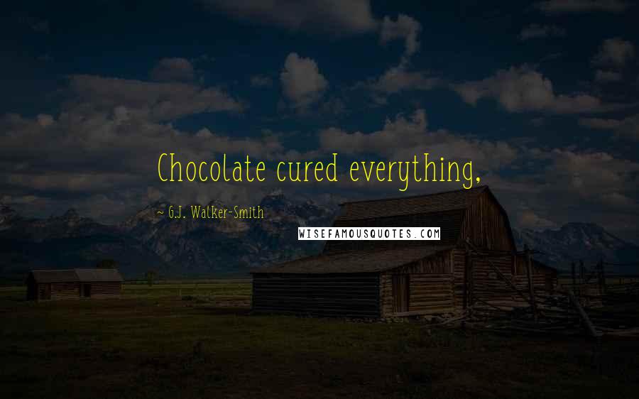 G.J. Walker-Smith quotes: Chocolate cured everything,