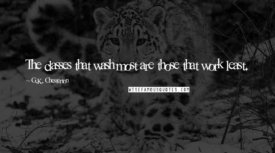 G.K. Chesterton quotes: The classes that wash most are those that work least.