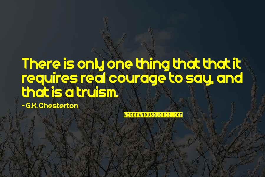G.k Quotes By G.K. Chesterton: There is only one thing that that it