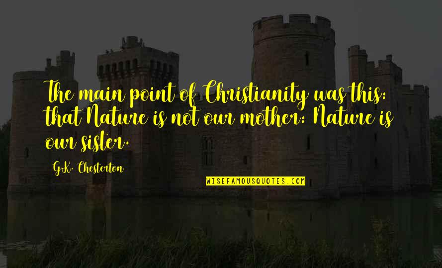 G.k Quotes By G.K. Chesterton: The main point of Christianity was this: that