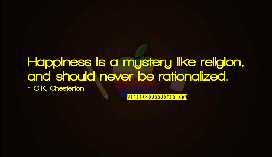 G.k Quotes By G.K. Chesterton: Happiness is a mystery like religion, and should