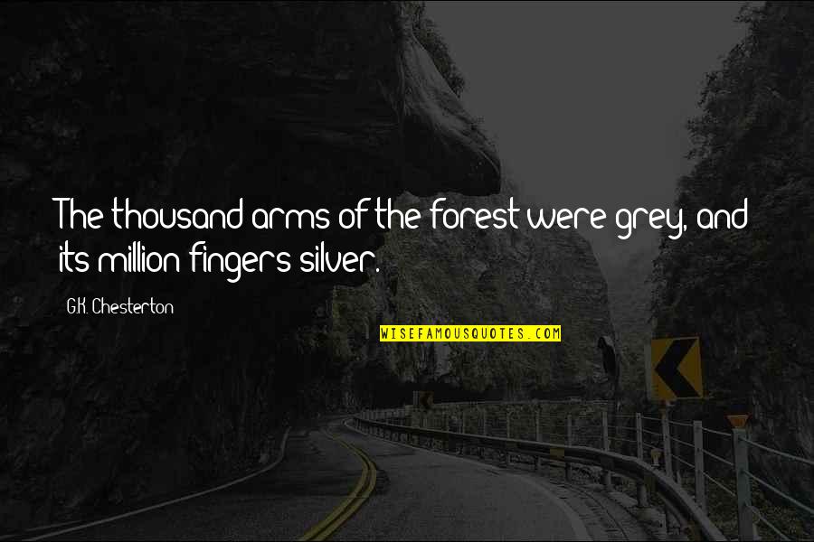 G.k Quotes By G.K. Chesterton: The thousand arms of the forest were grey,