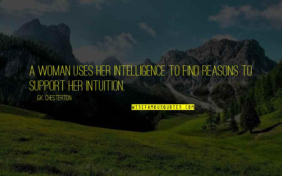 G.k Quotes By G.K. Chesterton: A woman uses her intelligence to find reasons