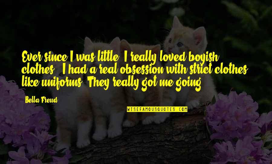 G K Uniforms Quotes By Bella Freud: Ever since I was little, I really loved