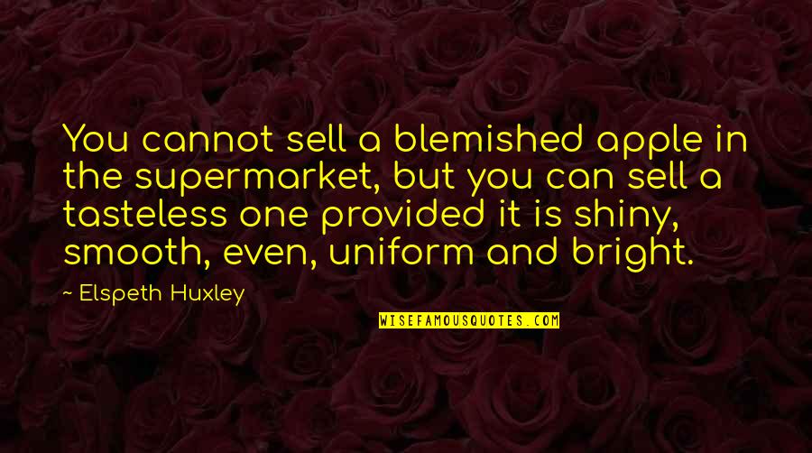 G K Uniforms Quotes By Elspeth Huxley: You cannot sell a blemished apple in the