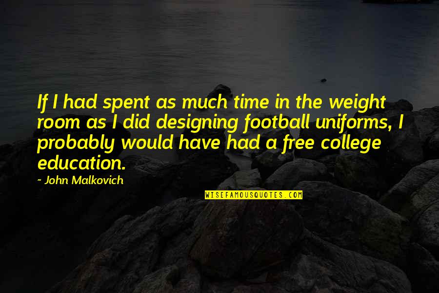 G K Uniforms Quotes By John Malkovich: If I had spent as much time in