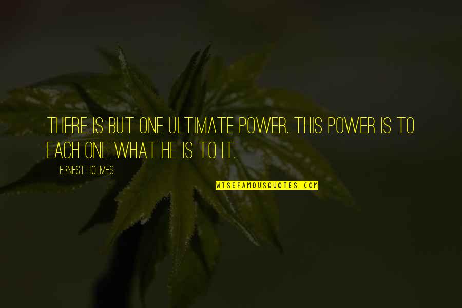 G Kcan Koleji Quotes By Ernest Holmes: There is but one ultimate Power. This Power