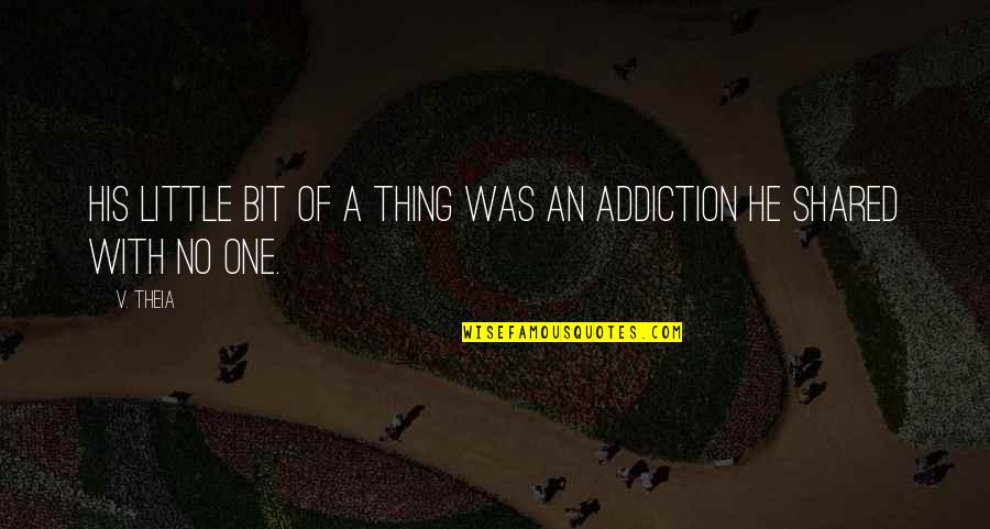 G Kcan Sanliman Quotes By V. Theia: His little bit of a thing was an