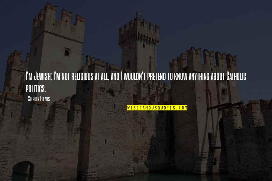 G Kmen Karadag Kimdir Quotes By Stephen Frears: I'm Jewish; I'm not religious at all, and G Kmen Karadag Kimdir Quotes By Stephen Frears: I'm Jewish; I'm not religious at all, and