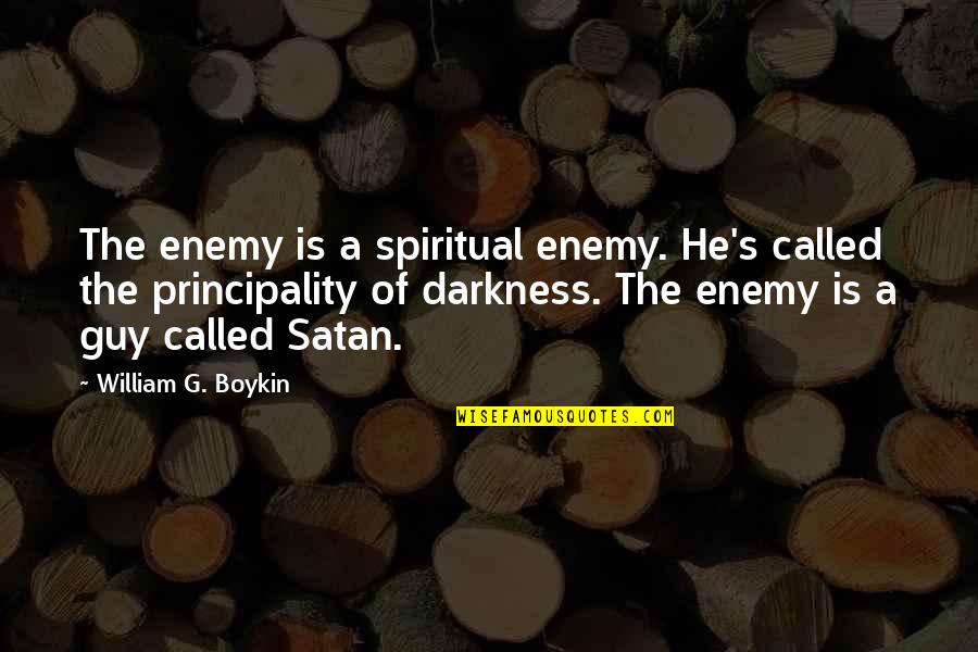 G.l.a.d.o.s Quotes By William G. Boykin: The enemy is a spiritual enemy. He's called