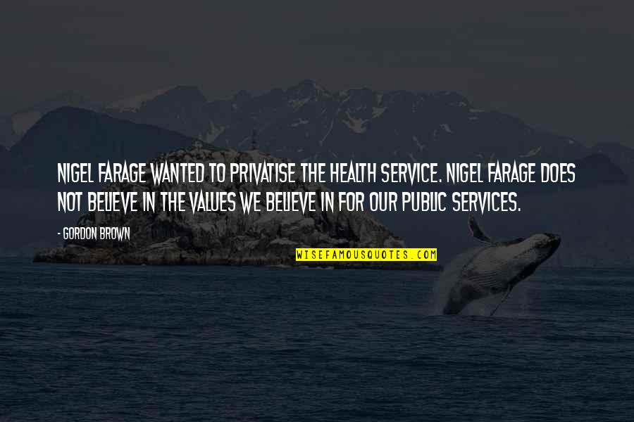 G L Services Quotes By Gordon Brown: Nigel Farage wanted to privatise the health service. G L Services Quotes By Gordon Brown: Nigel Farage wanted to privatise the health service.