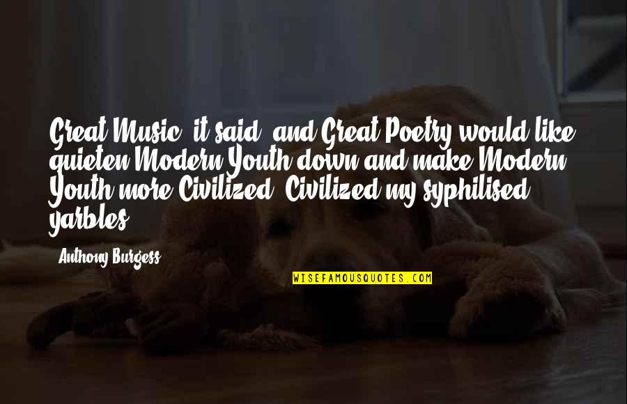 G Lcemal Movie Quotes By Anthony Burgess: Great Music, it said, and Great Poetry would G Lcemal Movie Quotes By Anthony Burgess: Great Music, it said, and Great Poetry would