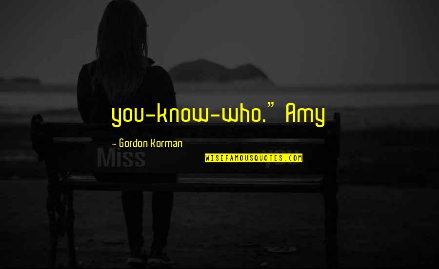 G Ldiker Mobilya Quotes By Gordon Korman: you-know-who." Amy