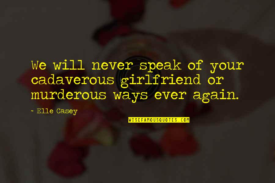 G Len Y Z Emoji Quotes By Elle Casey: We will never speak of your cadaverous girlfriend