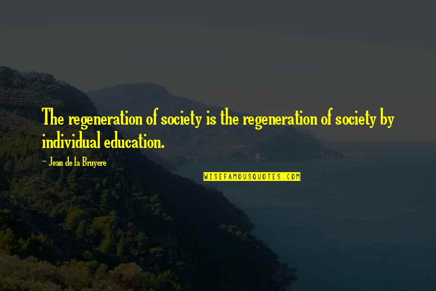 G Len Y Z Emoji Quotes By Jean De La Bruyere: The regeneration of society is the regeneration of