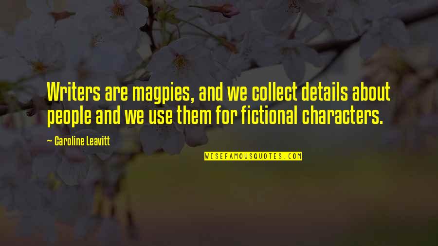 G Leng Zler Quotes By Caroline Leavitt: Writers are magpies, and we collect details about G Leng Zler Quotes By Caroline Leavitt: Writers are magpies, and we collect details about