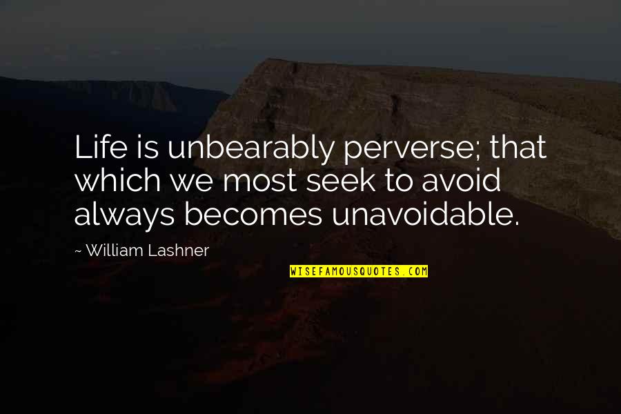 G Lery Zl Nasil Yazilir Quotes By William Lashner: Life is unbearably perverse; that which we most G Lery Zl Nasil Yazilir Quotes By William Lashner: Life is unbearably perverse; that which we most