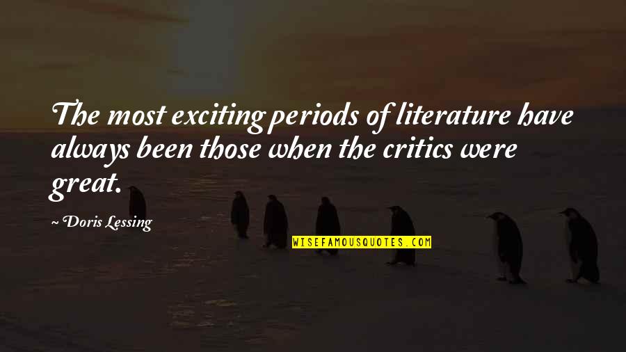 G Lessing Quotes By Doris Lessing: The most exciting periods of literature have always