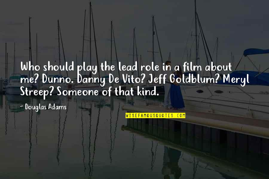 G Llakkoz S Quotes By Douglas Adams: Who should play the lead role in a