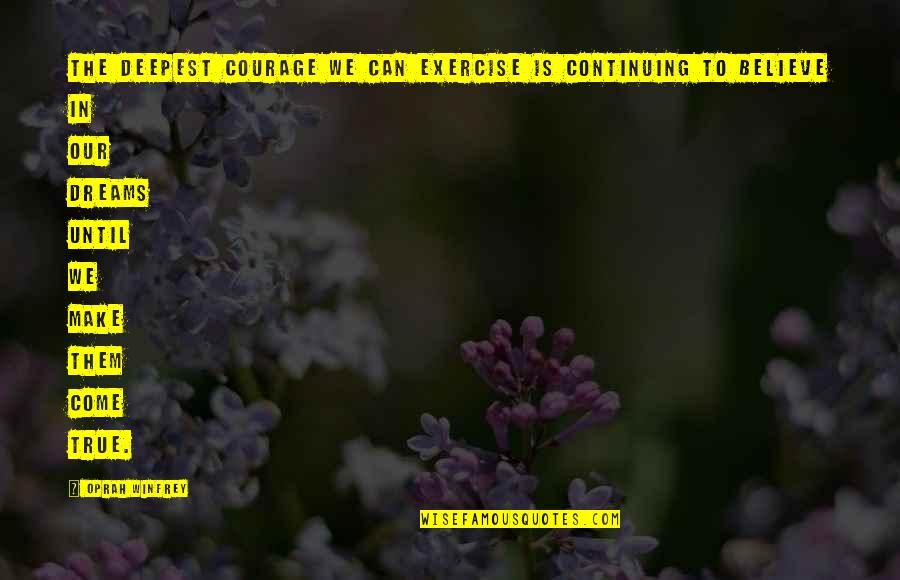 G Ller G Zel Quotes By Oprah Winfrey: The deepest courage we can exercise is continuing