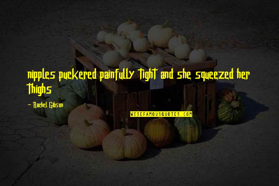 G Lsah Sara Oglu Eski Hali Quotes By Rachel Gibson: nipples puckered painfully tight and she squeezed her