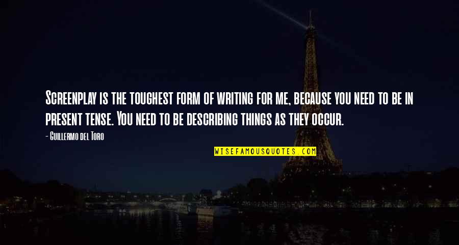 G Lten Dayioglu Quotes By Guillermo Del Toro: Screenplay is the toughest form of writing for G Lten Dayioglu Quotes By Guillermo Del Toro: Screenplay is the toughest form of writing for